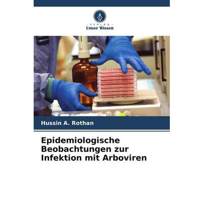 Epidemiologische Beobachtungen zur Infektion mit Arboviren, Taschenbuch von Hussin A. Rothan, Verlag Unser Wissen, 978-620-4-63555-2