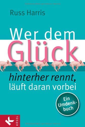 Russ Harris - Wer dem Glück hinterherrennt, läuft daran vorbei: Ein Umdenkbuch - Preis vom 18.10.2026 15:28:09 h