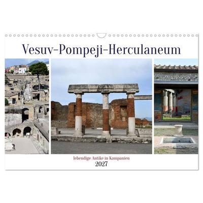 Vesuv-Pompeji-Herculaneum, lebendige Antike in Kampanien (Wandkalender 2027 DIN A3 quer), CALVENDO Monatskalender