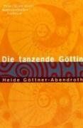 Heide Göttner-Abendroth - Die tanzende Göttin. Prinzipien einer matriarchalen Ästhetik. - Preis vom 15.10.2026 23:06:25 h