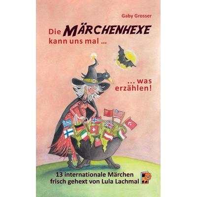 Die Märchenhexe kann uns mal … was erzählen!, Gebundene Ausgabe von Gaby Grosser, Tredition, 978-3-347-69816-1