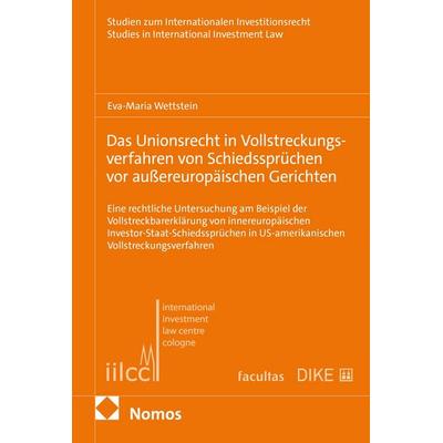 Das Unionsrecht in Vollstreckungsverfahren von Schiedssprüchen vor außereuropäischen Gerichten, Taschenbuch von Eva-Maria Wettstein, Facultas,