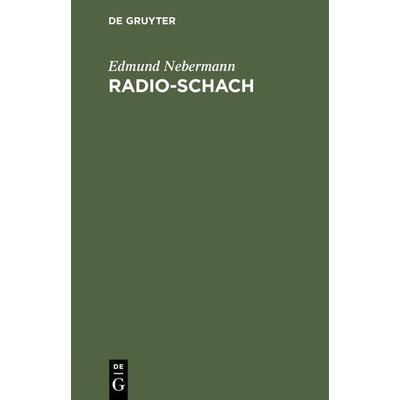 Radio-Schach, Gebundene Ausgabe von Edmund Nebermann, De Gruyter, 978-3-11-125508-8