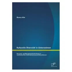 Kulturelle Diversität in Unternehmen: Personal- und Managemententwicklung in interkulturellen Untern, Fachbücher von Bianca Alle