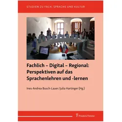 Fachlich - Digital - Regional: Perspektiven auf das Sprachenlehren und -lernen, Fachbücher von Ines-Andrea Busch-Lauer, Julia Hartinger