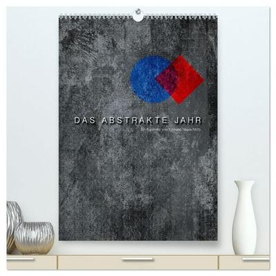 Das Abstrakte Jahr (hochwertiger Premium Wandkalender 2027 DIN A2 hoch), Kunstdruck in Hochglanz