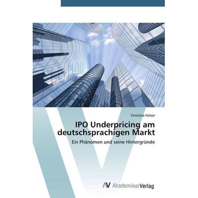IPO Underpricing am deutschsprachigen Markt, Taschenbuch von Christina Hülser, AV Akademikerverlag, 978-3-639-67808-6