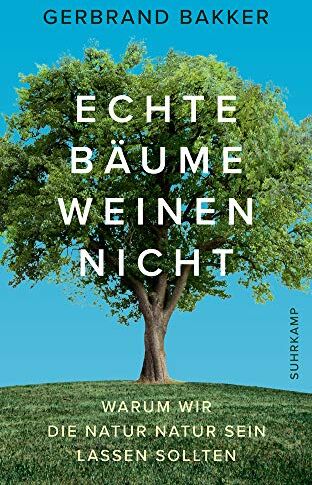 Gerbrand Bakker - Echte Bäume weinen nicht: Warum wir die Natur Natur sein lassen sollten (suhrkamp taschenbuch) - Preis vom 30.09.2026 22:30:23 h