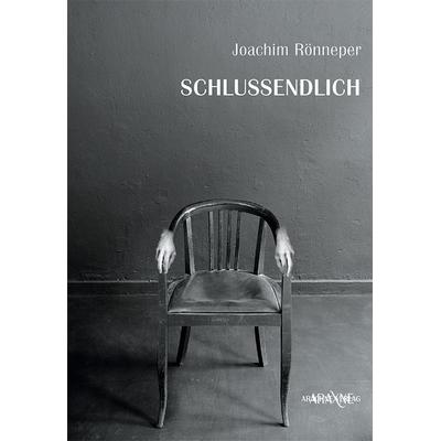 Schlussendlich, Taschenbuch von Joachim Rönneper, Arachne, 978-3-9824506-4-3