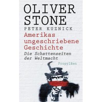 Amerikas ungeschriebene Geschichte, Gebundene Ausgabe von Oliver Stone,Peter Kuznick, Propyläen