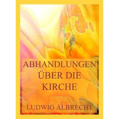 Abhandlungen über die Kirche, Taschenbuch von Ludwig Albrecht, Jazzybee Verlag, 978-3-9886894-6-7