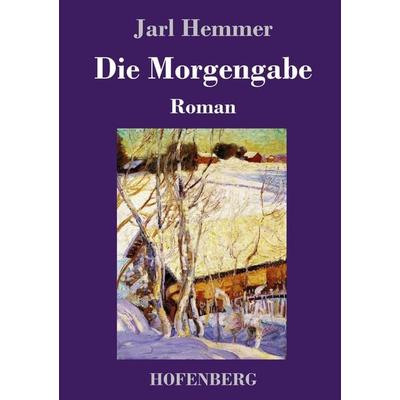 Die Morgengabe, Gebundene Ausgabe von Jarl Hemmer, Hofenberg, 978-3-7437-2953-7