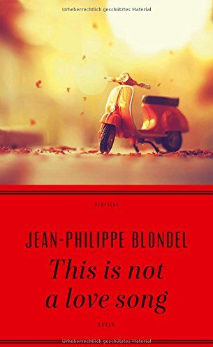 Jean-Philippe Blondel - This is not a love song: Roman - Preis vom 05.10.2026 03:47:11 h