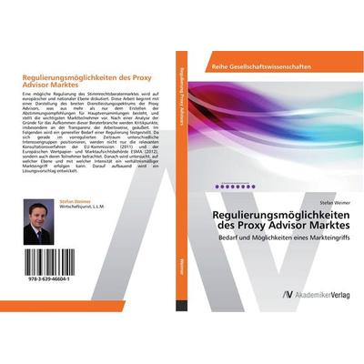 Regulierungsmöglichkeiten des Proxy Advisor Marktes, Taschenbuch von Stefan Weimer, AV Akademikerverlag, 978-3-639-46604-1