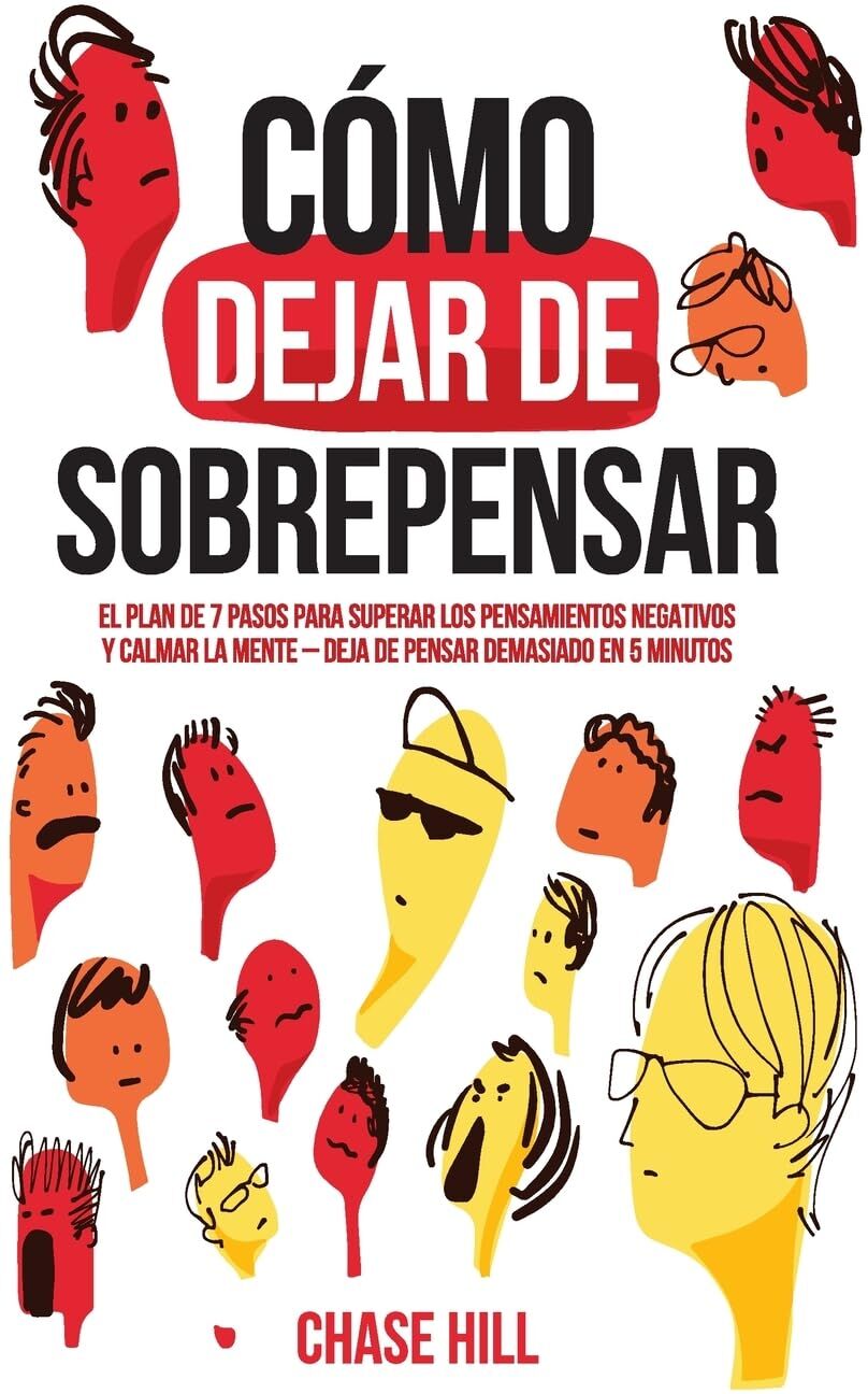 Chase Hill - Cómo dejar de sobrepensar: El plan de 7 pasos para superar los pensamientos negativos y calmar la mente - deja de pensar demasiado en 5 minutos (Chase Hill Español, Band 1) - Preis vom 06.10.2026 07:26:00 h