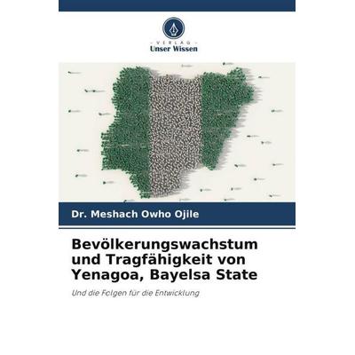 Bevölkerungswachstum und Tragfähigkeit von Yenagoa, Bayelsa State, Taschenbuch von Meshach Owho Ojile, Verlag Unser Wissen, 978-620-5-53840-1