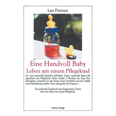 Eine Handvoll Baby - Leben mit einem Pflegekind, Taschenbuch von Lars Petersen, Schick Verlag, 978-3-00-005703-8