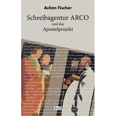 Schreibagentur Arco, Taschenbuch von Achim Fischer, BoD – Books on Demand, 978-3-7543-7918-9