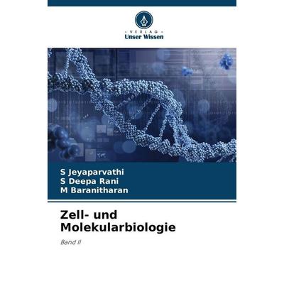 Zell- und Molekularbiologie, Taschenbuch von S. Jeyaparvathi,S. Deepa Rani,M. Baranitharan, Verlag Unser Wissen, 978-620-9-40790-1