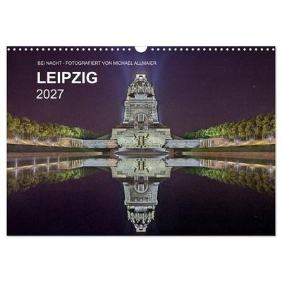 Leipzig - Fotografiert bei Nacht von Michael Allmaier (Wandkalender 2027 DIN A3 quer), CALVENDO Monatskalender