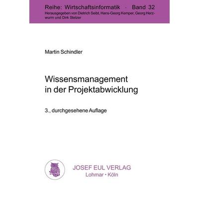 Wissensmanagement in der Projektabwicklung, Taschenbuch von Martin Schindler, Eul, J, 978-3-89936-038-7