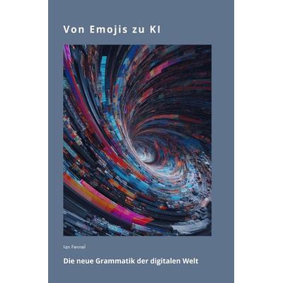 Von Emojis zu KI, Taschenbuch von Ian Fennel, Epubli, 978-3-8197-9710-1
