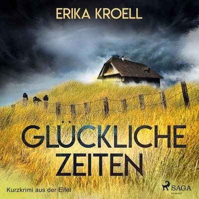 Glückliche Zeiten - Kurzkrimi aus der Eifel (Ungekürzt) - Erika Kroell, Audio, 9788726080520