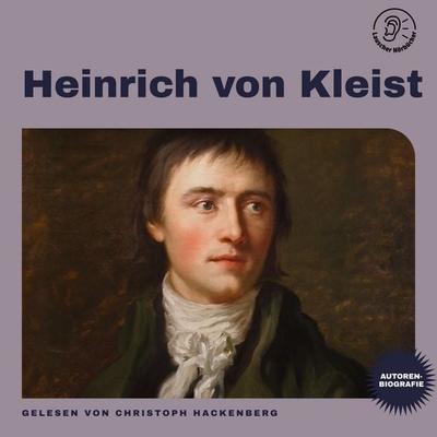 Heinrich von Kleist (Autorenbiografie) - Heinrich Kleist, Audio, 9783711961426
