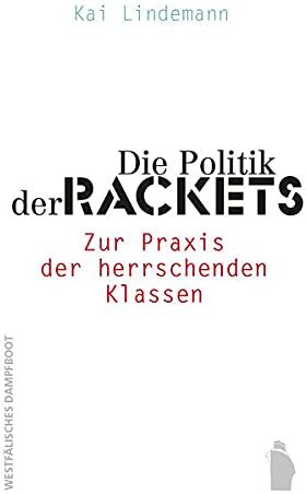 Kai Lindemann - Die Politik der Rackets: Zur Praxis der herrschenden Klassen - Preis vom 17.10.2026 19:25:27 h