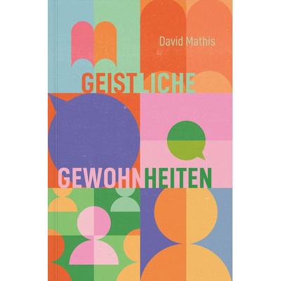 Geistliche Gewohnheiten, Taschenbuch von David Mathis, Verbum Medien, 978-3-9866538-5-9