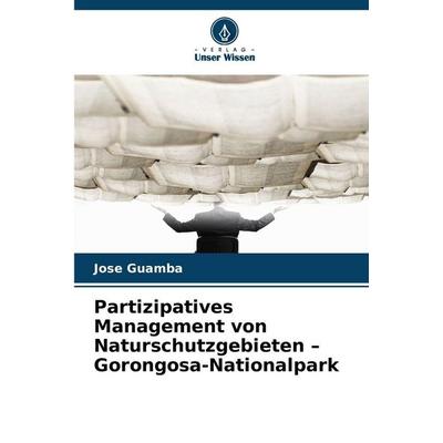 Partizipatives Management von Naturschutzgebieten - Gorongosa-Nationalpark, Taschenbuch von Jose Guamba, Verlag Unser Wissen, 978-620-9-12302-3