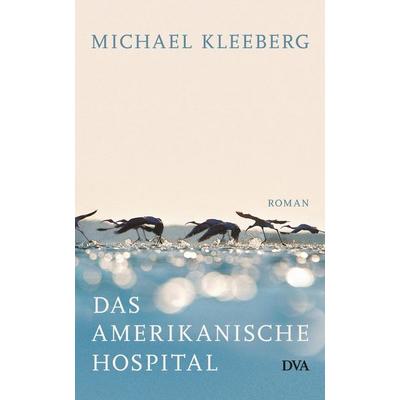 Das amerikanische Hospital, Gebundene Ausgabe von Michael Kleeberg, Dva