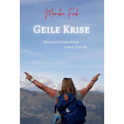 Geile Krise, Gebundene Ausgabe von Monika Fink, Tredition, 978-3-347-31026-1