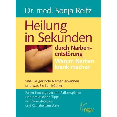 Heilung in Sekunden durch Narbenentstörung, Taschenbuch von Sonja Reitz, Natürlich gesund werden, Yngw, 978-3-940979-02-5
