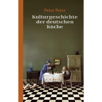 Kulturgeschichte der deutschen Küche, Gebundene Ausgabe von Peter Peter, C.H. Beck, 978-3-406-67661-1