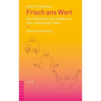 Frisch ans Wort, Taschenbuch von André M. Stephany, Theologischer Verlag Zürich, 978-3-290-18633-3