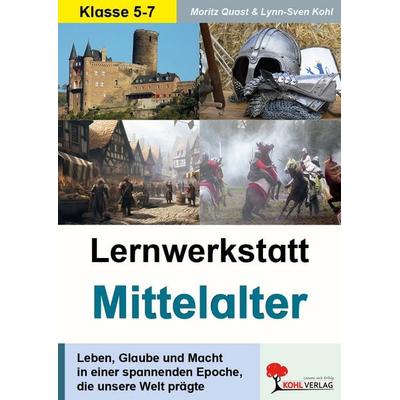 Lernwerkstatt Mittelalter, Taschenbuch von Moritz Quast,Lynn-Sven Kohl, KOHL VERLAG Der Verlag mit dem Baum, 978-3-86632-663-7
