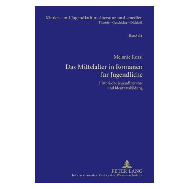 Peter Lang Das Mittelalter in Romanen für Jugendliche (Deutsch, Hardcover, Melanie Rossi) (7268122)