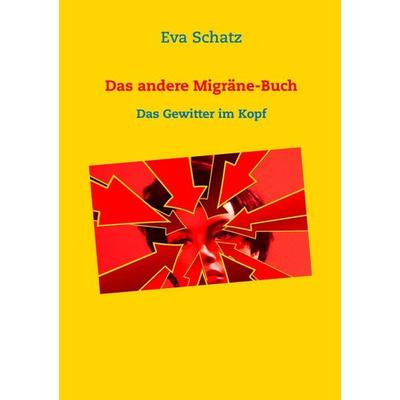 Das andere Migräne-Buch, Taschenbuch von Eva Schatz, BoD – Books on Demand, 978-3-7347-8113-1
