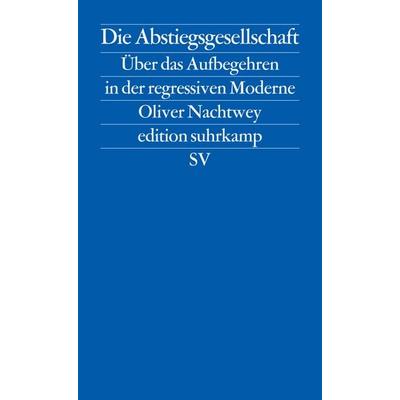 Die Abstiegsgesellschaft, Taschenbuch von Oliver Nachtwey, Suhrkamp, 978-3-518-12682-0