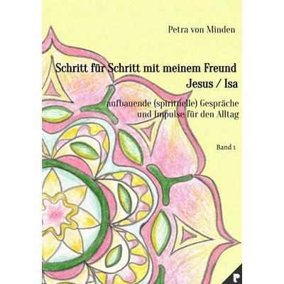 Gespräche mit Isa / Schritt für Schritt mit meinem Freund Jesus / Isa, Taschenbuch von Petra von Minden, Epubli, 978-3-565-58962-3