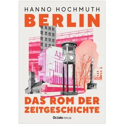 Berlin. Das Rom der Zeitgeschichte, Sachbücher von Hanno Hochmuth