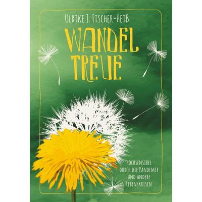 Wandeltreue, Taschenbuch von Ulrike J. Fischer-Heiss, BoD – Books on Demand, 978-3-7578-0979-9