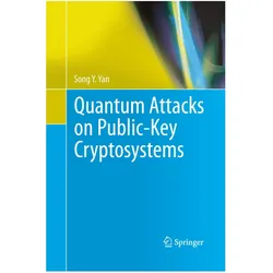 Quantum Attacks on Public-Key Cryptosystems, Fachbücher von Song Y. Yan