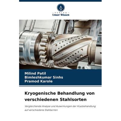 Kryogenische Behandlung von verschiedenen Stahlsorten, Taschenbuch von Milind Patil,Bimleshkumar Sinhs,Pramod Karole, Verlag Unser Wissen,