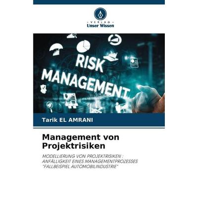 Management von Projektrisiken, Taschenbuch von Tarik El Amrani, Verlag Unser Wissen, 978-620-9-52432-5