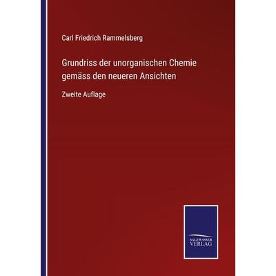 Grundriss der unorganischen Chemie gemäss den neueren Ansichten, Taschenbuch von Carl Friedrich Rammelsberg, BoD - Books on Demand, 978-3-7525-2750-6