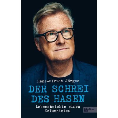 Der Schrei des Hasen, Gebundene Ausgabe von Hans-Ulrich Jörges, Edel Books - ein Verlag der Edel Verlagsgruppe
