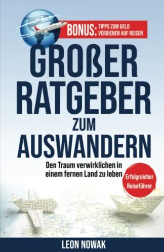 Leon Nowak - 1# Großer Ratgeber zum Auswandern: Den Traum verwirklichen in einem fernen Land zu leben - ERFOLGREICHER REISEFÜHRER - Preis vom 30.09.2026 22:30:23 h