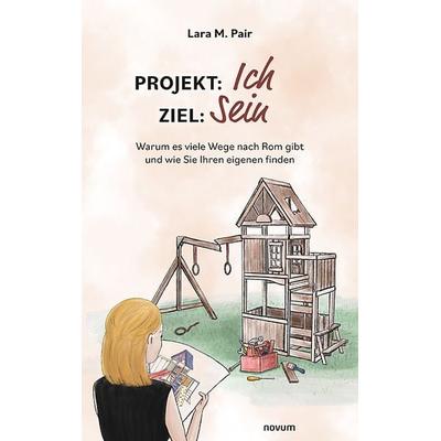 Projekt: Ich, Ziel: Sein, Taschenbuch von Lara M. Pair, Novum Verlag, 978-3-99131-736-4
